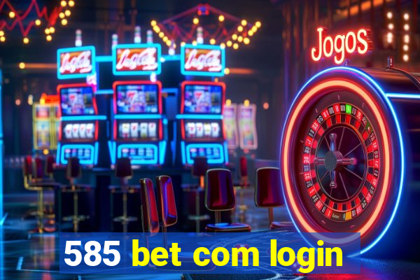 585 bet com login